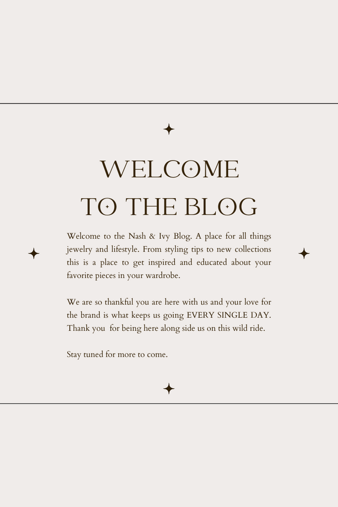 Welcome To The Nash & Ivy Blog : Your Go To Place For All Things Jewelry & Lifestyle